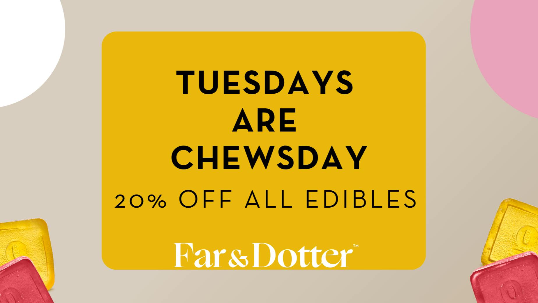 Far & Dotter - Olive Branch Chewsday 20% off all Edibles!