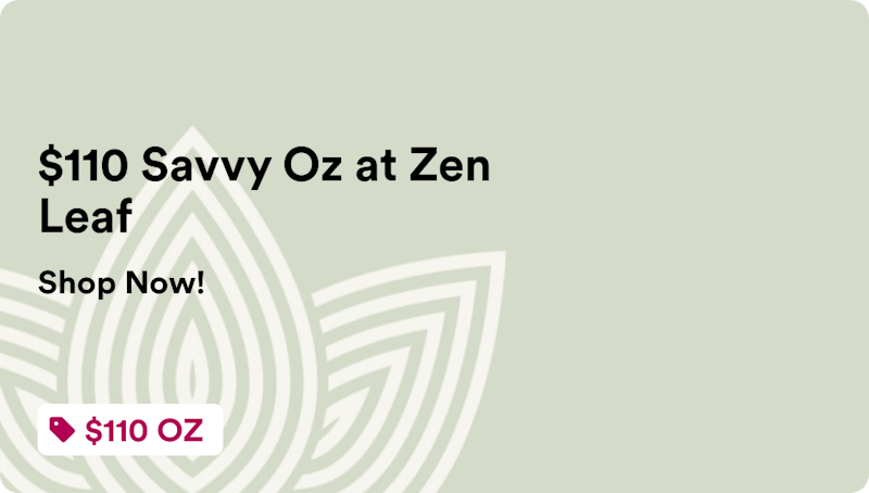 Zen Leaf Sellersville $110 Savvy Oz at Zen Leaf