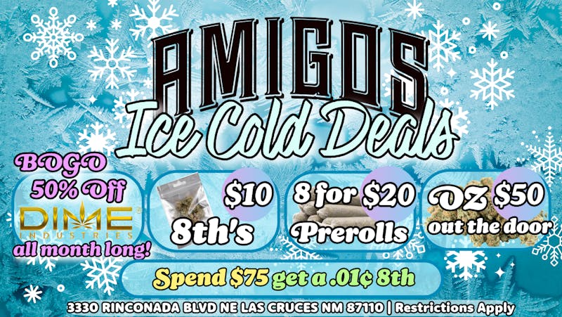 Amigos Cannabis - Las Cruces 🥶ICE COLD DEALS⛄🧊B1G1 50% DIME