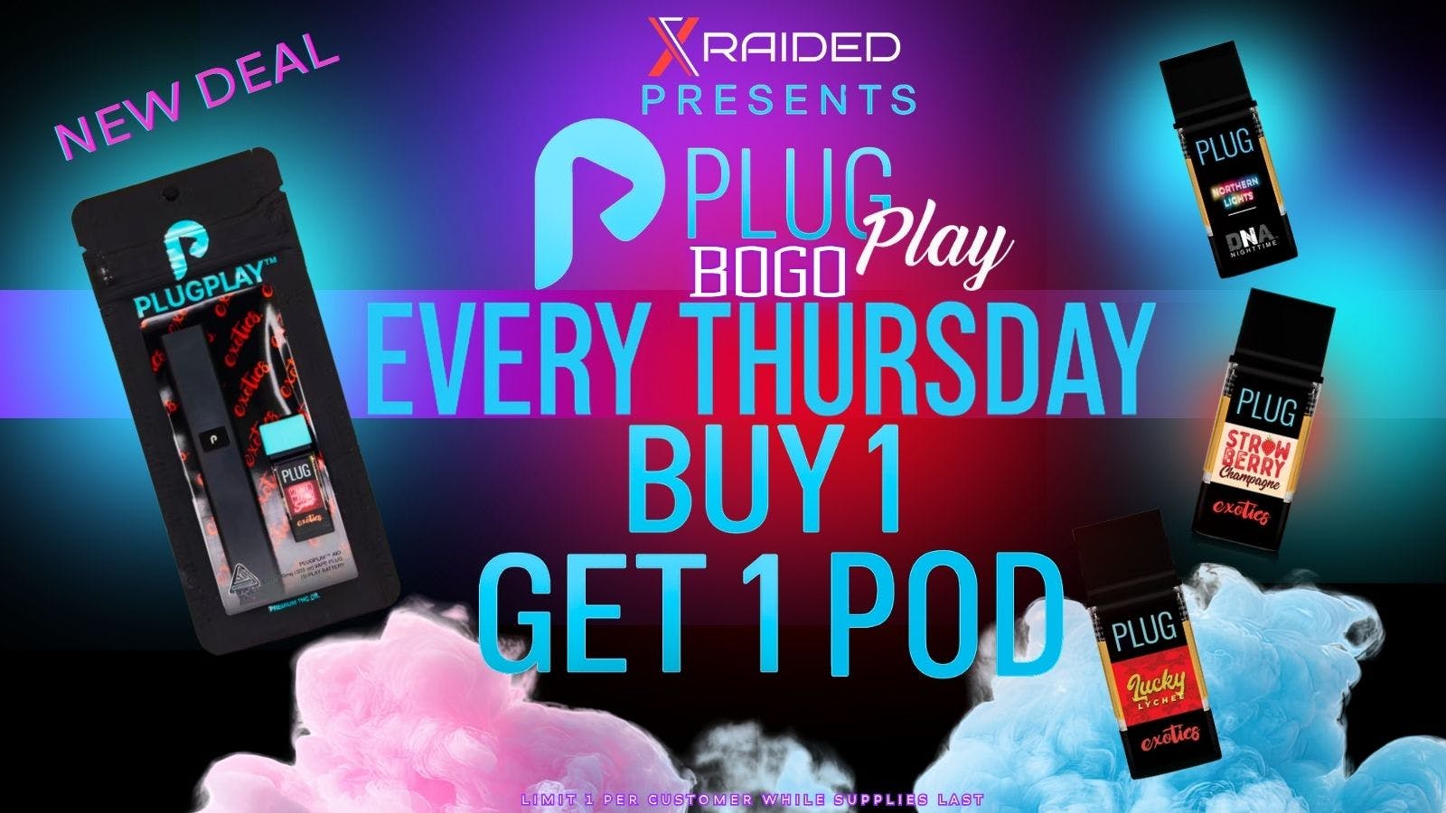 X Raided BOGO ON PLUG N PLAY EVERY THURSDAY