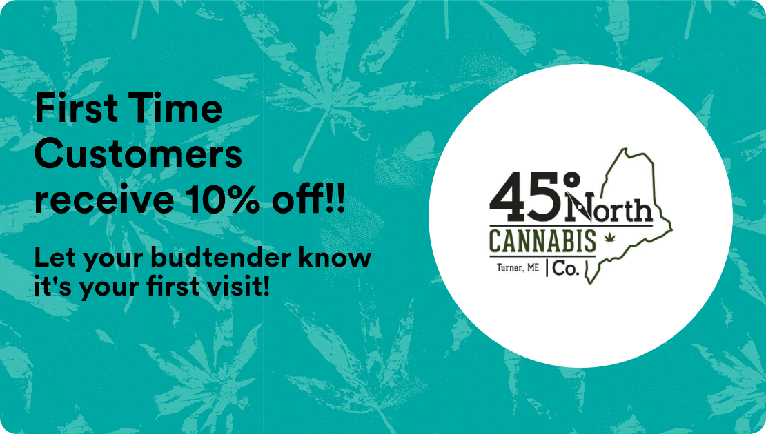 45 North Cannabis Company First Time Customers receive 10% off!!