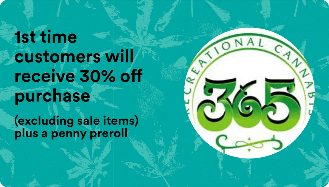 365 Recreational Cannabis - Santa Rosa 1st time customers will receive 30% off purchase