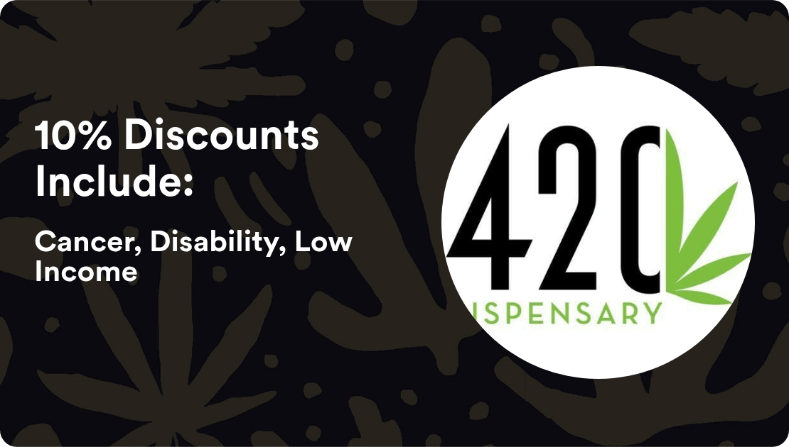 420 Dispensary 10% Discounts Include: