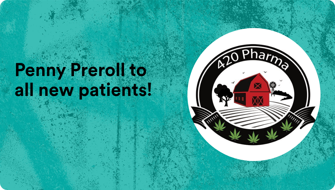 420 Pharma Penny Preroll to all new patients!