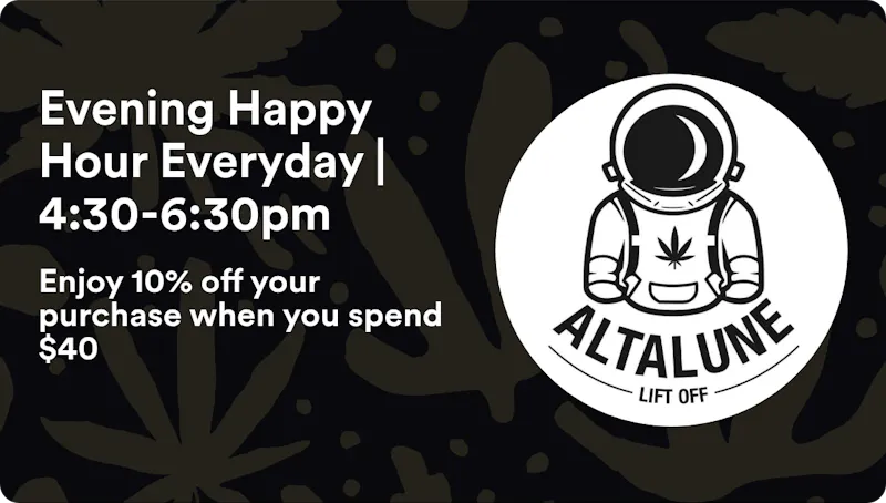 Altalune Dispensary Evening Happy Hour Everyday | 4:30-6:30pm