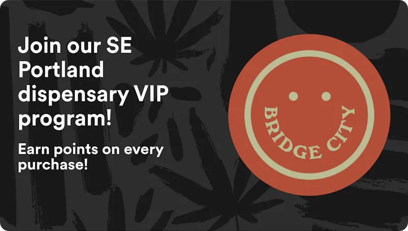Bridge City Collective Join our SE Portland dispensary VIP program!