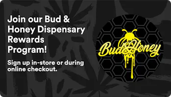 Bud & Honey Dispensary Join our Bud & Honey Dispensary Rewards Program!