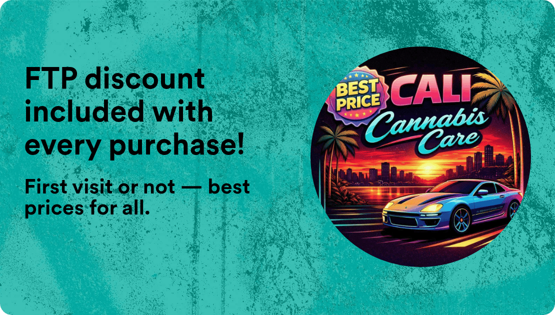 Cali Cannabis Care - Redlands FTP discount included with every purchase!