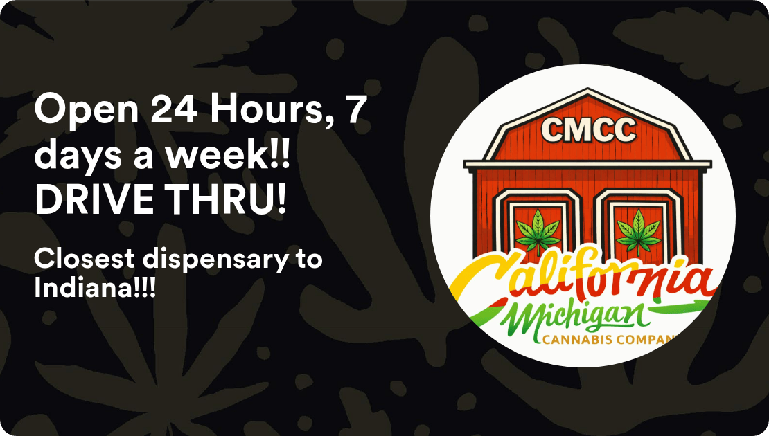 California Michigan Cannabis Company Open 24 Hours, 7 days a week!! DRIVE THRU!