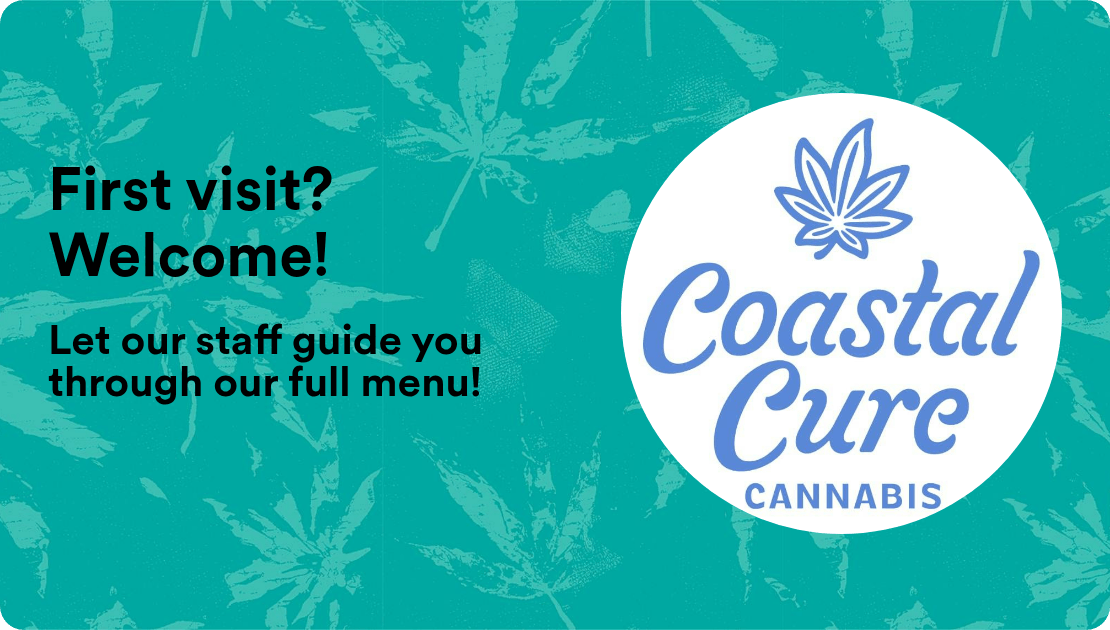 Coastal Cure Cannabis First visit? Welcome!