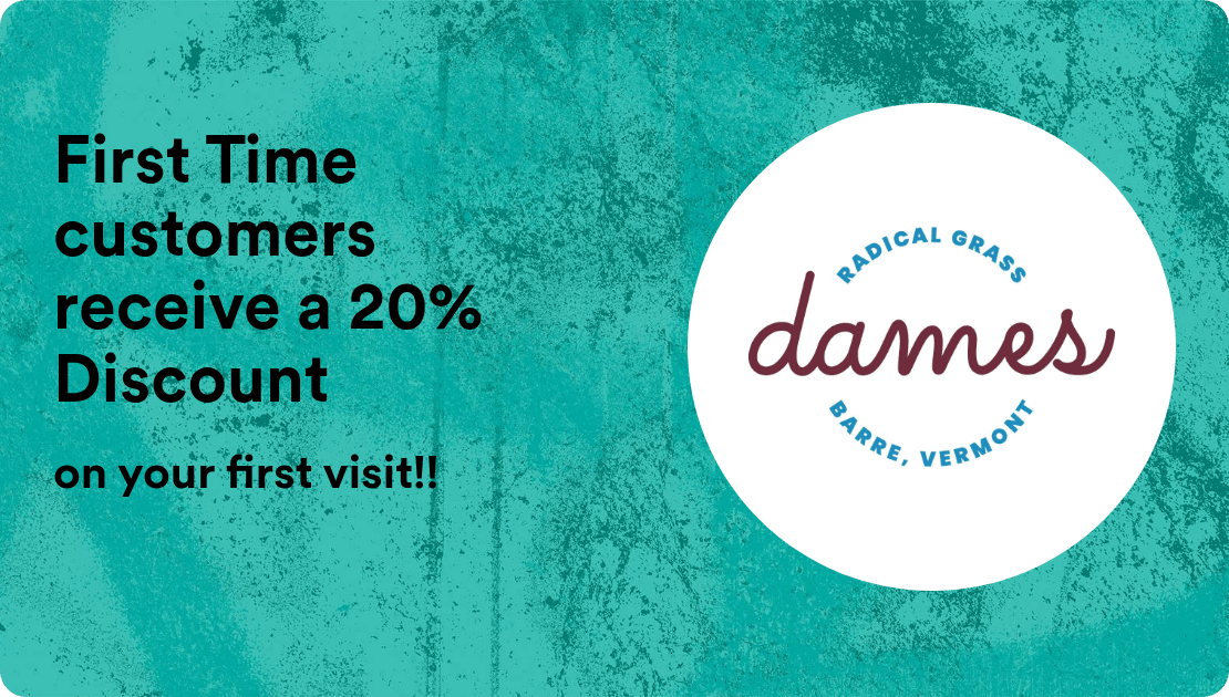 Dames Cannabis Dispensary First Time customers receive a 20% Discount