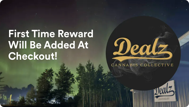 Dealz Cannabis Collective First Time Reward Will Be Added At Checkout!