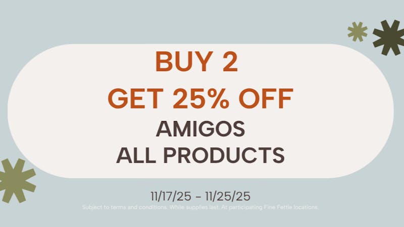 Fine Fettle - Waterbury Buy 2 — Get 25% Off Amigos!
