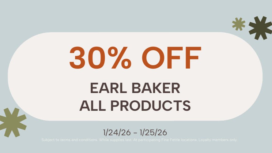 Fine Fettle - West Hartford 30% Off Earl Baker Products