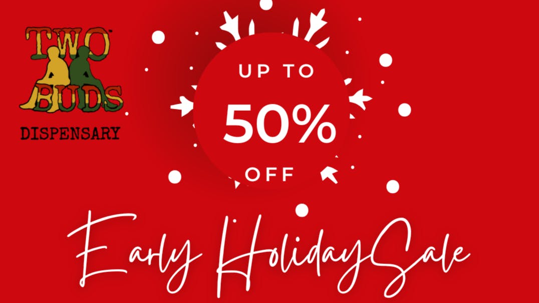 Two Buds Dispensary EARLY HOLIDAY SALE