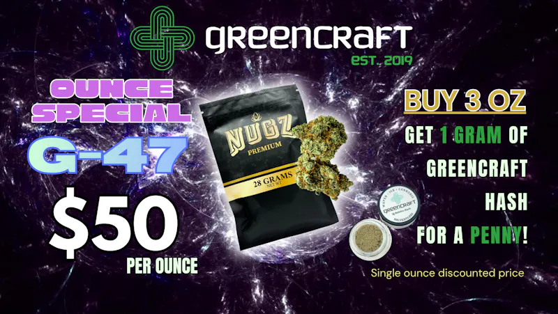Greencraft - Daily Deals! GREENCRAFT FLOWER - CHEAP OUNCES! G47 OZ - $45!