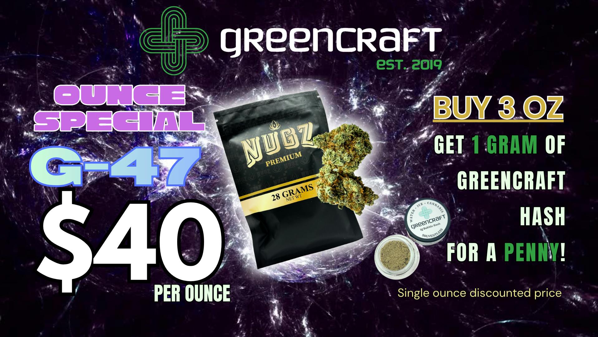 Greencraft - Daily Deals! GREENCRAFT - NEW FLOWER - G47 now $40 per OUNCE!
