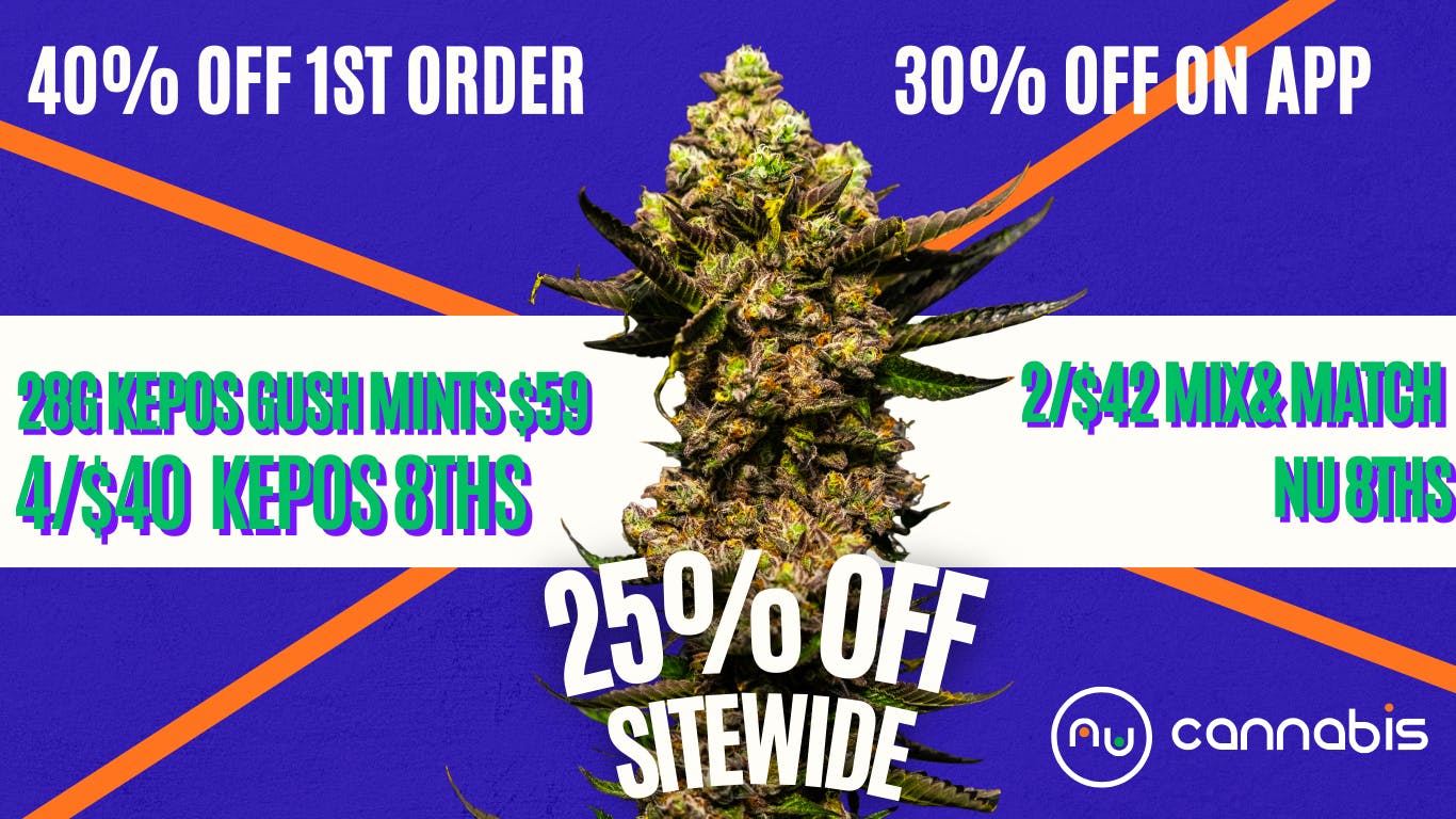 Nu Cannabis $59 Oz✨4/$40 Kepos 8ths✨40%OFF✨30%OFF✨25%OFF