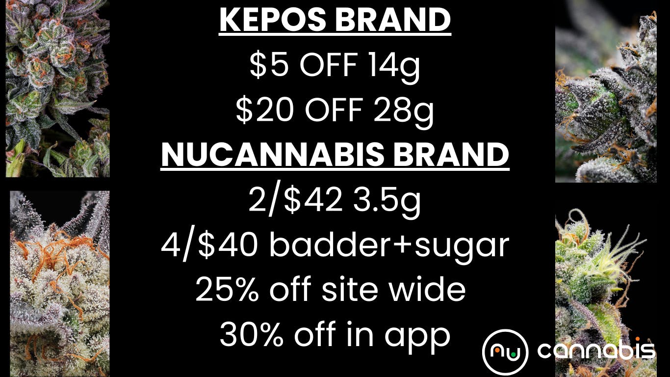 Nu Cannabis $20 OFF Kepos 28G🔥$5OFF Kepps 14G🔥2/$42Nu8th🔥+m