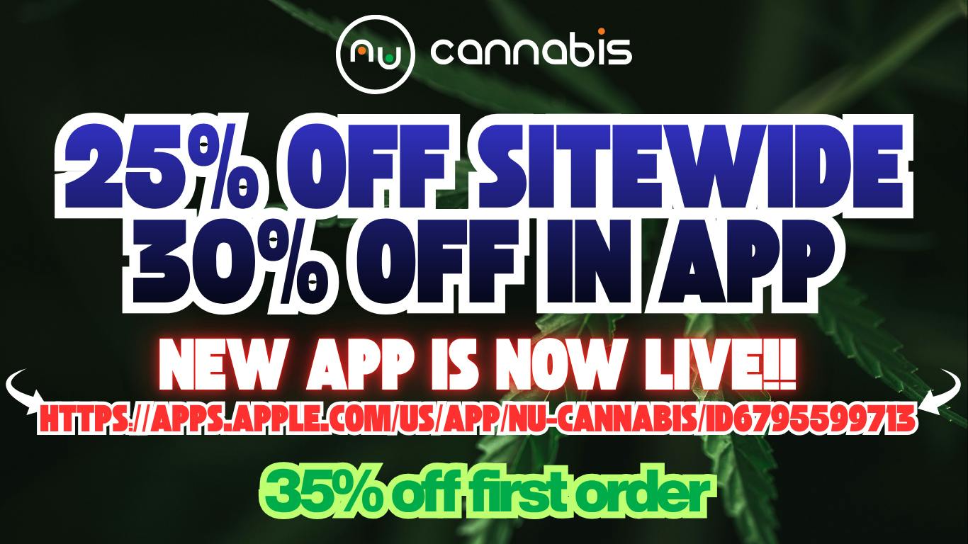 Nu Cannabis 25% off Site 🔥 30% off in APP