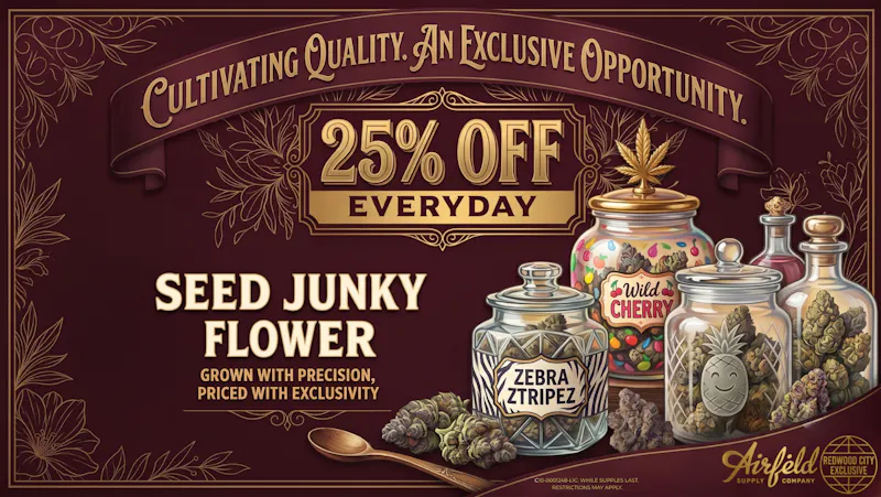 Airfield Supply Company - Redwood City 25% off Seed Junky Flower Everyday!