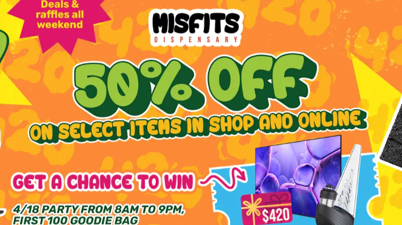 Misfits Dispensary Misfits April 420 4/16 to 4/20 ONLY