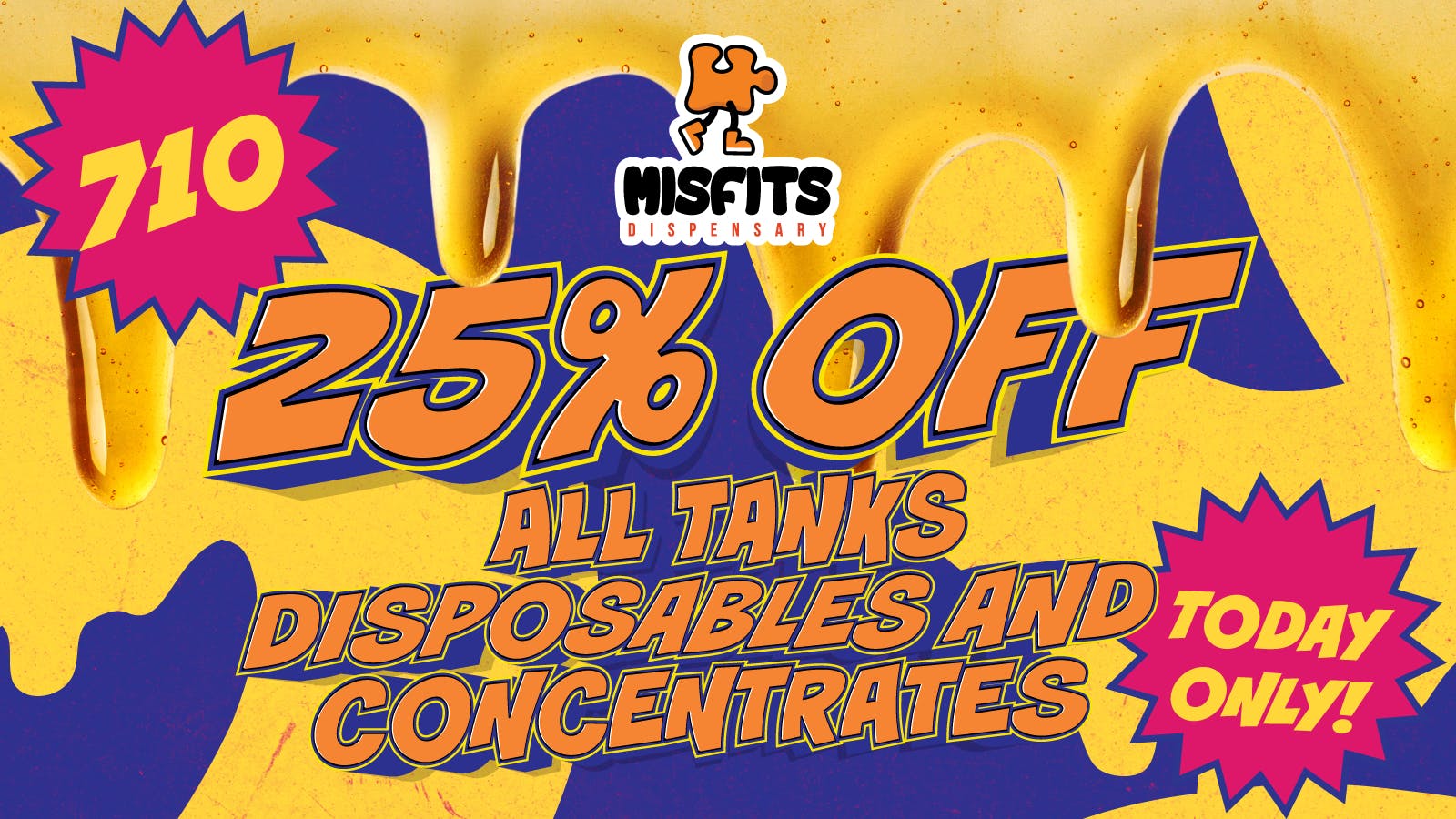Misfits Dispensary 7/10 ONLY 25% OFF ALL CONCENTRATES AND TANKS!!