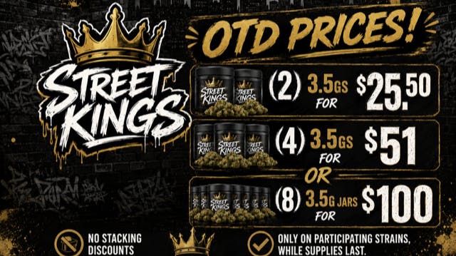 Street Kings 7G'S FOR $25.50, 14G FOR $51.00, OR 28G'S FOR $100