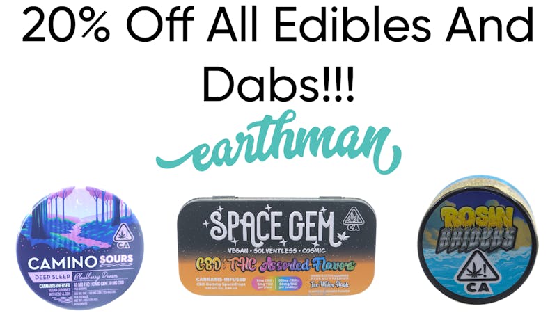 Earthman Experience 20% OFF ALL EDIBLES AND DABS!!!!!