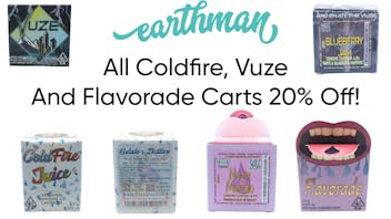 Earthman Experience 20% OFF ALL COLDFIRE, FLAVORADE AND VUZE CARTS!!!!