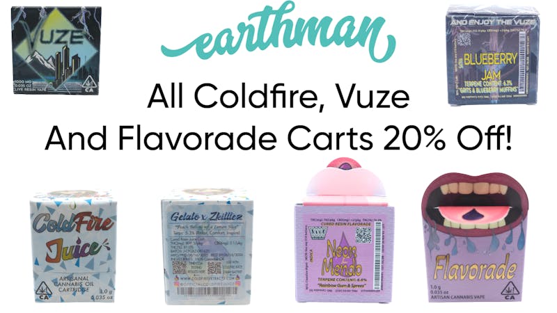 Earthman Experience 20% OFF ALL COLDFIRE, FLAVORADE AND VUZE CARTS!!!!