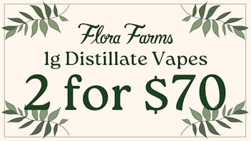 Flora Farms - Lee's Summit 2 for $70 Flora Farms 1g Distillate Vapes