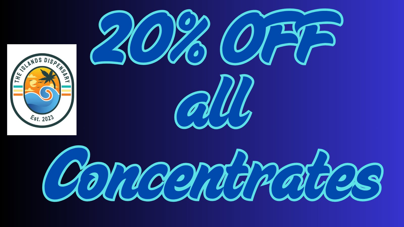 The Islands Dispensary 20% OFF ALL CONCENTRATES