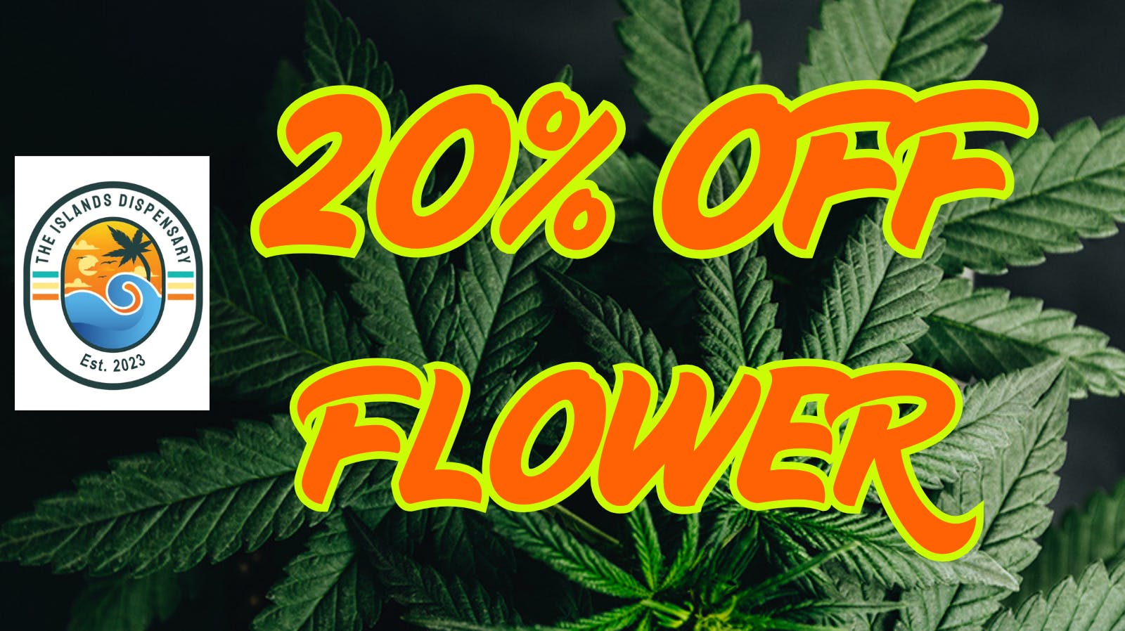 The Islands Dispensary 20% OFF ALL FLOWER