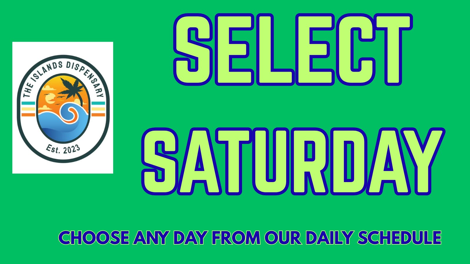 The Islands Dispensary SELECT SATURDAY 20% OFF