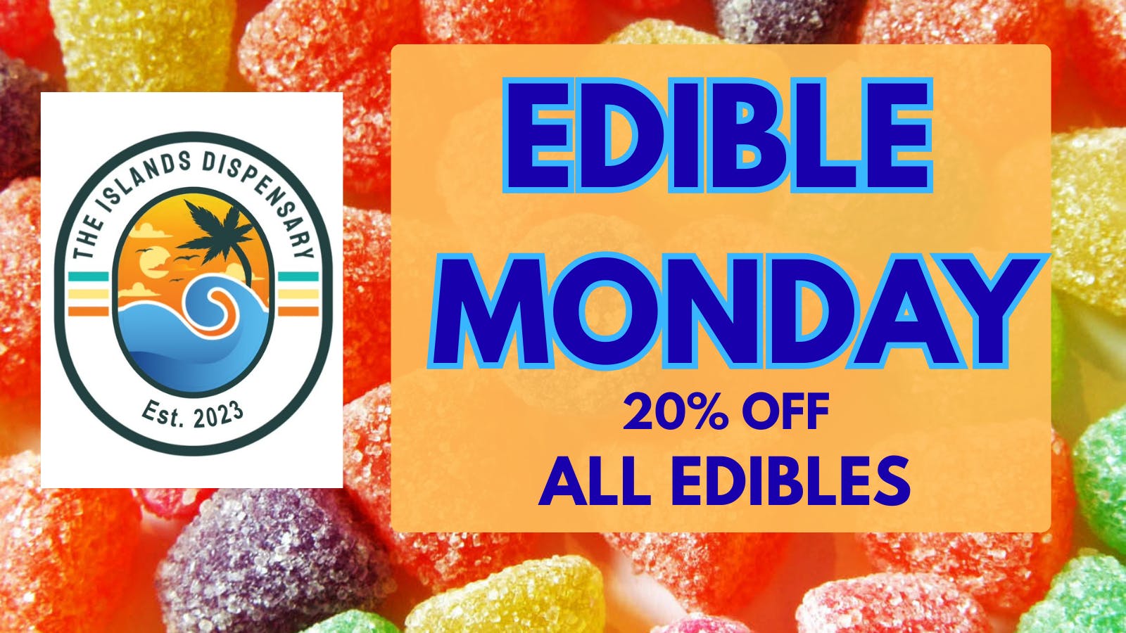 The Islands Dispensary 20% OFF ALL EDIBLES!!!