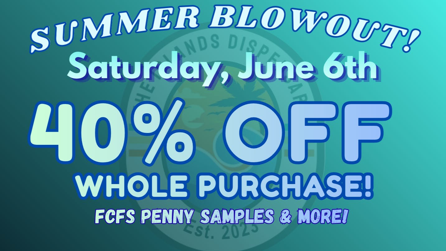 The Islands Dispensary 40% OFF SUMMER BLOWOUT!