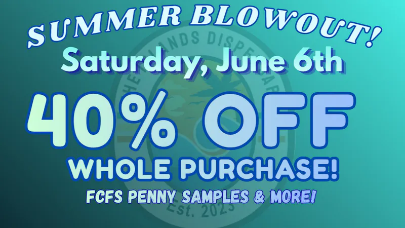 The Islands Dispensary 40% OFF SUMMER BLOWOUT!