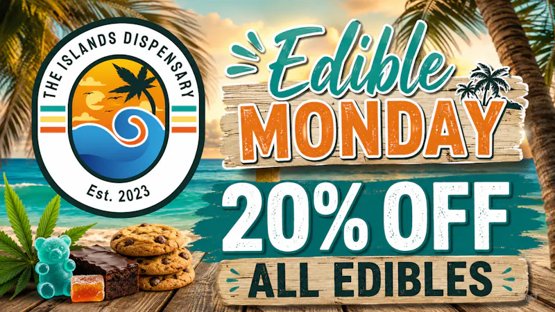 The Islands Dispensary 20% OFF ALL EDIBLES!!!