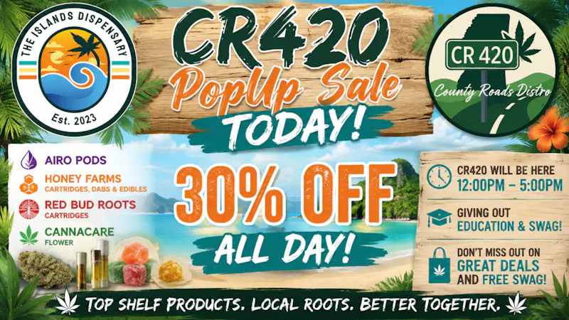 The Islands Dispensary 30% OFF CR420 POP UP SALE