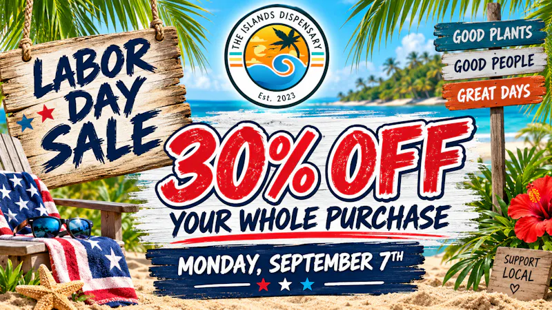 The Islands Dispensary 30% OFF LABOR DAY SALE
