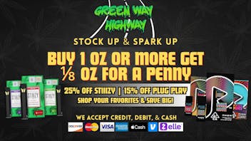 Greenway Highway Buy 1oz Get 1/8 for ¢ | Stiiizy 25% PlugPlay 15%