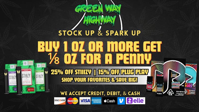 Greenway Highway Buy 1oz Get 1/8 for ¢ | Stiiizy 25% PlugPlay 15%