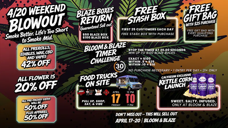 Bloom & Blaze 4/20 BLOWOUT SALE (4/17-4/20)