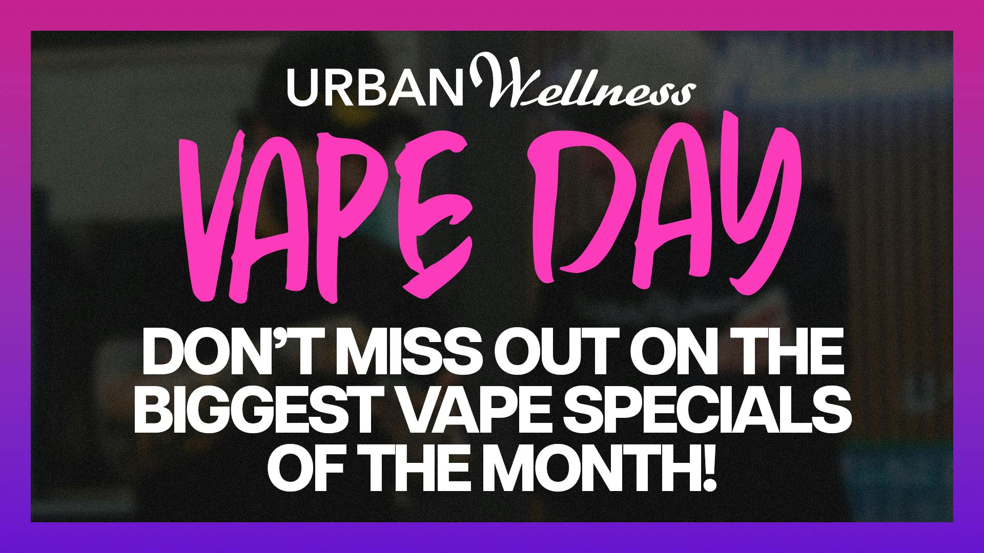 Urban Wellness - Sunland Park Vape Day - All Vapes on Sale!