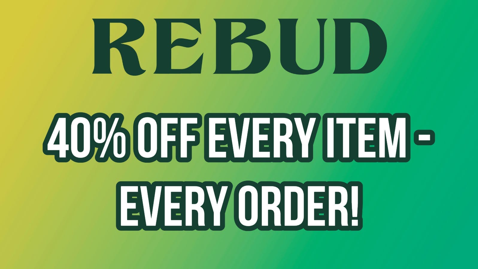 Rebud 40% OFF ENTIRE MENU!