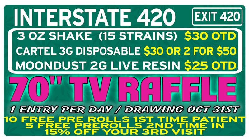 Interstate 420 📺70" TV RAFFLE📺 / $10 SHAKE (15 STRAINS)