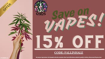 Osos Flower 15% OFF VAPES!!