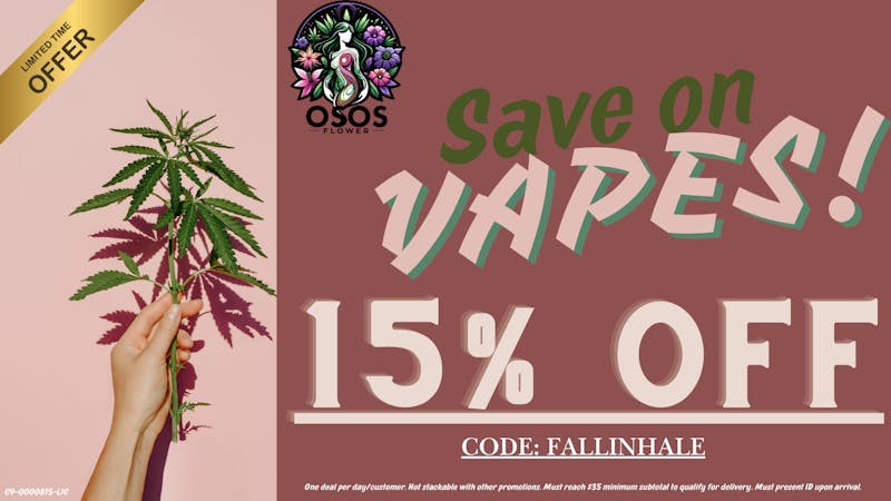 Osos Flower 15% OFF VAPES!!