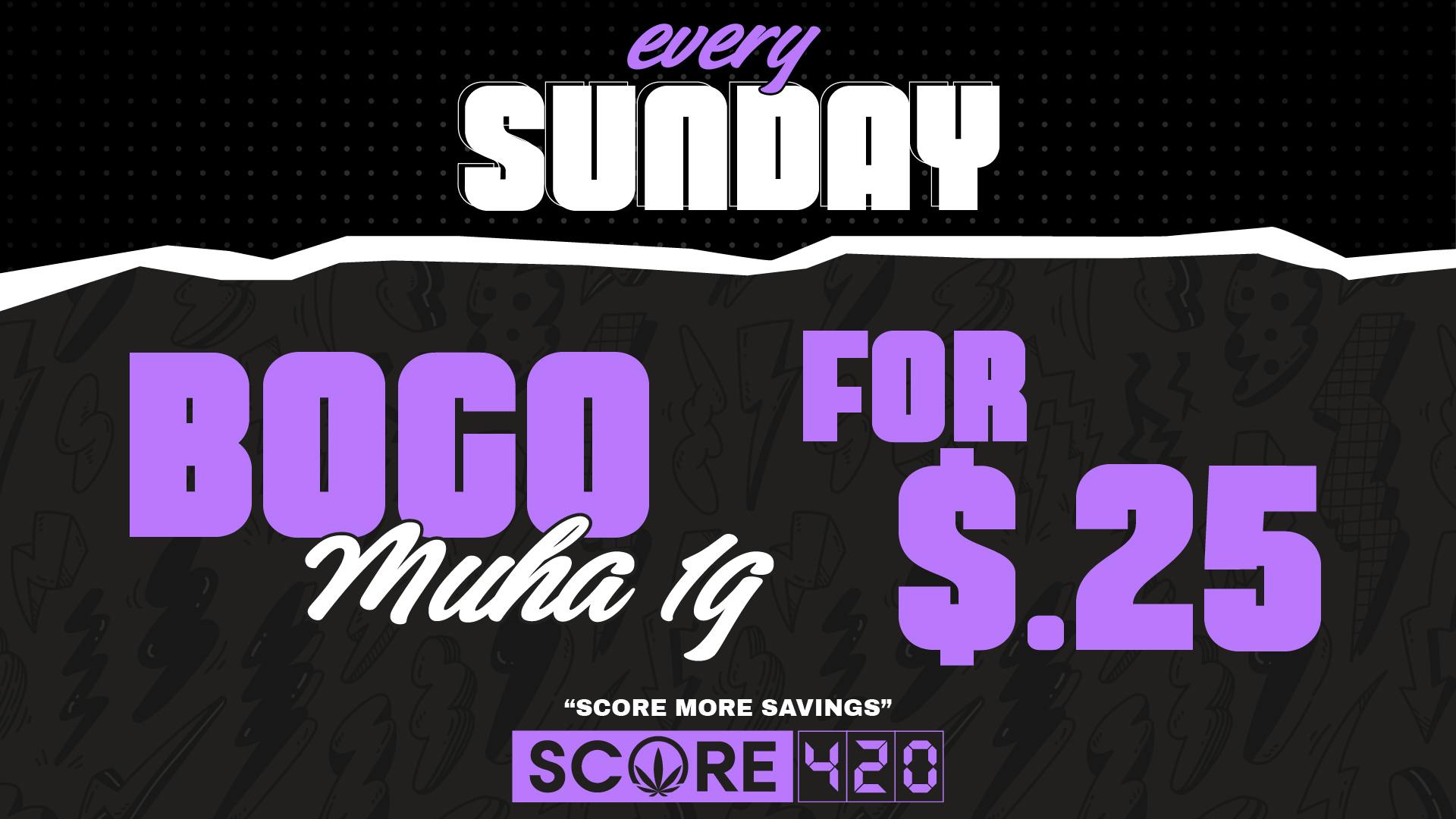 Score 420 SUNDAY: BOGO Muha 1g for $0.25